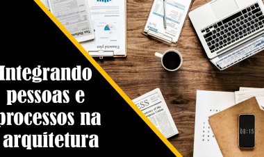 Integrando pessoas e processos na arquitetura
