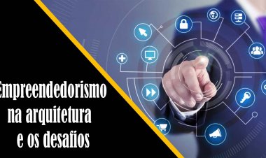 Empreendedorismo na arquitetura  e os desafios