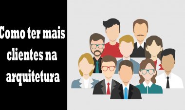 Como ter mais clientes na arquitetura