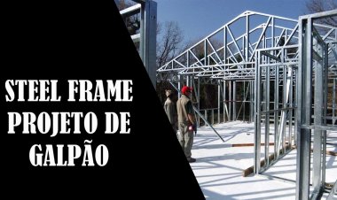 Steel frame como fazer um projeto de um galpão