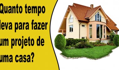 Quanto tempo leva para fazer um projeto de uma casa?