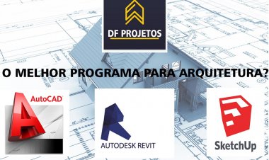 Qual o melhor programa para arquitetura? Autocad, Revit, Sketchup