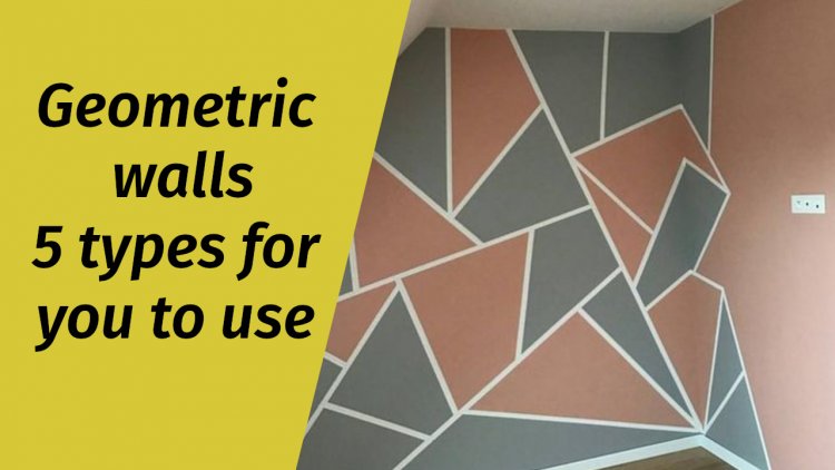 Geometric walls 5 types for you to use
